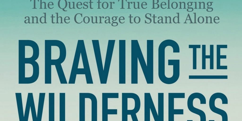 Review - Braving the Wilderness: The Quest for True Belonging and the Courage to Stand Alone